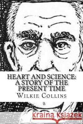Heart and Science: A Story of the Present Time Wilkie Collins 9781986944960 Createspace Independent Publishing Platform - książka