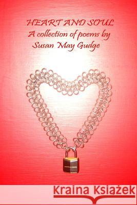 Heart and Soul: A collection of poems by Susan May Gudge Gudge, Susan May 9781500657352 Createspace - książka