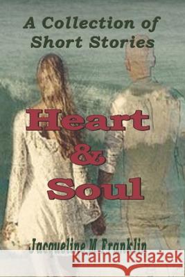 Heart and Soul: A Collection of Short Stories Jacqueline M Franklin 9781518766213 Createspace Independent Publishing Platform - książka