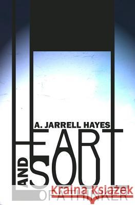Heart and Soul of a Thinker A. Jarrell Hayes 9781442121669 Createspace - książka