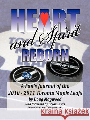 Heart and Spirit Reborn: A Fan's Journal of the 2010-2011 Toronto Maple Leafs Magwood, Doug 9781426978944 Trafford Publishing - książka