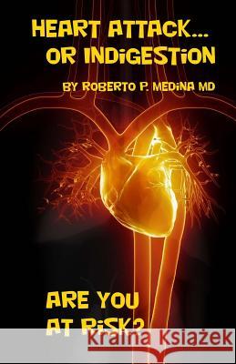 Heart Attack... Or Indigestion: Are You At Risk? Medina, Roberto P. 9781492135500 Createspace - książka