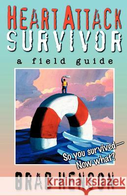 Heart Attack Survivor - a field guide Henson, Brad 9780971278806 Crow Publishing - książka