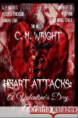 Heart Attacks: A Valentine's Day Anthology C. M. Wright A. R. Von Tim Miller 9781495947155 Createspace - książka