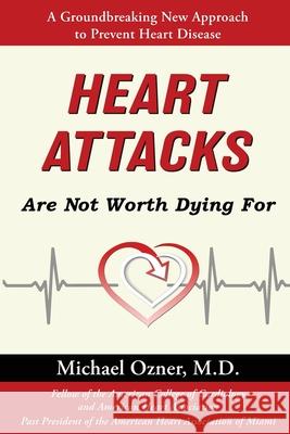 Heart Attacks Are Not Worth Dying For Michael Ozner 9781662905353 Gatekeeper Press - książka