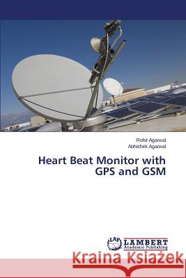 Heart Beat Monitor with GPS and GSM Agarwal Rohit 9783847375821 LAP Lambert Academic Publishing - książka
