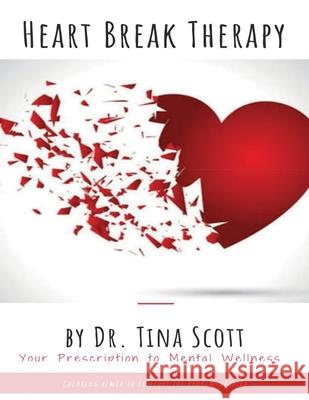 Heart Break Therapy - Your Prescription to Mental Wellness Tina Scott 9781678028756 Lulu.com - książka