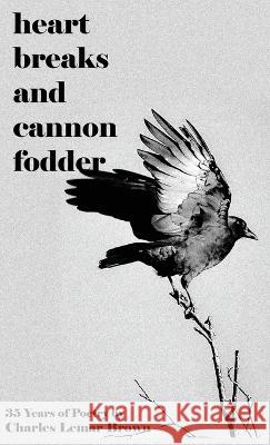 Heart Breaks and Cannon Fodder Charles Lemar Brown   9781960010186 Charles Lemar Brown - książka