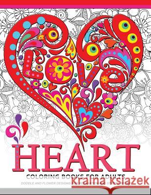 Heart Coloring Book for Adults: Doodle and Flower Design for your lover Adult Coloring Book 9781546425427 Createspace Independent Publishing Platform - książka