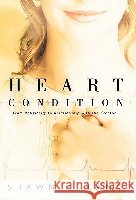 Heart Condition: From Religiosity to Relationship with the Creator Lang, Shawn P. 9781449705336 WestBow Press - książka