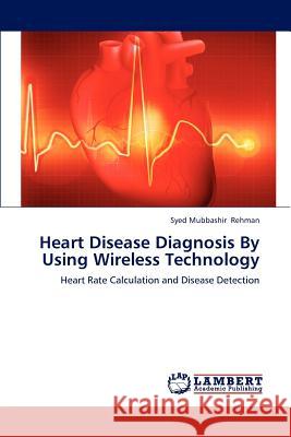 Heart Disease Diagnosis by Using Wireless Technology Rehman Syed Mubbashir 9783659308284 LAP Lambert Academic Publishing - książka