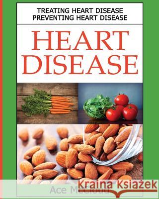 Heart Disease: Treating Heart Disease: Preventing Heart Disease Ace McCloud 9781640482265 Pro Mastery Publishing - książka