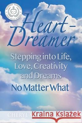 Heart-Dreamer: Stepping into Life, Love, Creativity and Dreams-No Matter What (SECOND EDITION) Cheryl Melody Baskin 9781733368179 Cheryl Melody Baskin, LLC - książka