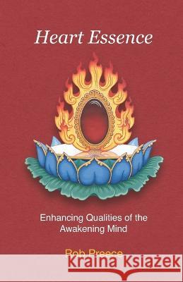 Heart Essence: Enhancing Qualities of the Awakening Mind Rob Preece   9781739940218 Mudra Publications - książka