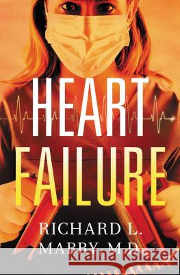 Heart Failure Richard L., M.D. Mabry 9781401687106 Thomas Nelson Publishers - książka