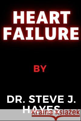 Heart Failure Dr Steve J Hayes   9798397243827 Independently Published - książka