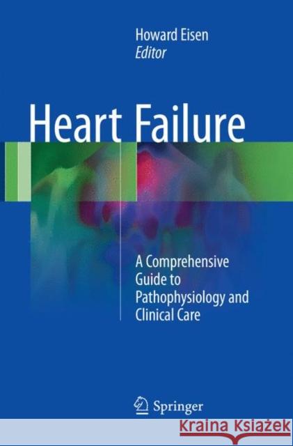 Heart Failure: A Comprehensive Guide to Pathophysiology and Clinical Care Eisen, Howard 9781447173755 Springer - książka