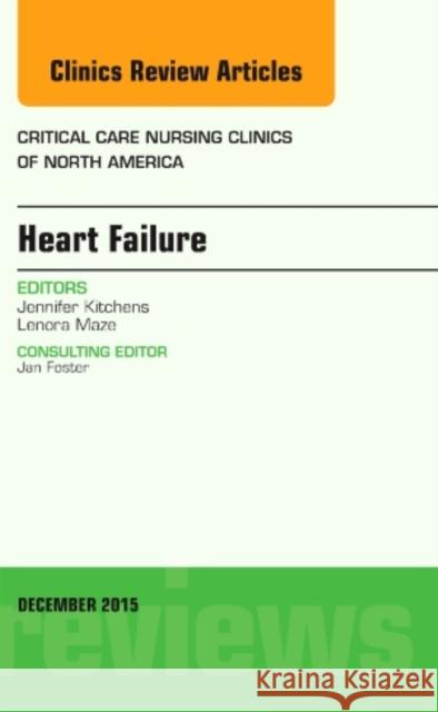 Heart Failure, an Issue of Critical Nursing Clinics  Kitchens, Jennifer 9780323402422 The Clinics: Nursing - książka