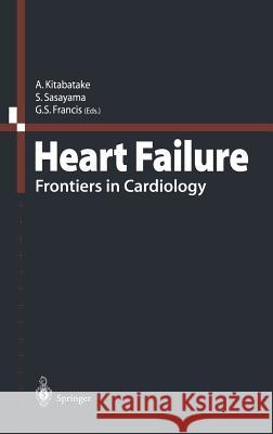 Heart Failure: Frontiers in Cardiology Akira Kitabatake Gary S. Francis Shigetake Sasayama 9784431702399 Springer - książka