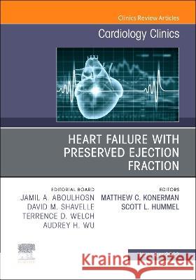 Heart Failure with Preserved Ejection Fraction, an Issue of Cardiology Clinics: Volume 40-4 Scott L. Hummel Matthew C. Konerman 9780323939812 Elsevier - książka