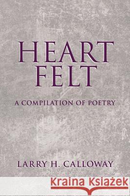 Heart Felt: A Compilation of poetry Calloway, Larry H. 9781491755211 iUniverse - książka