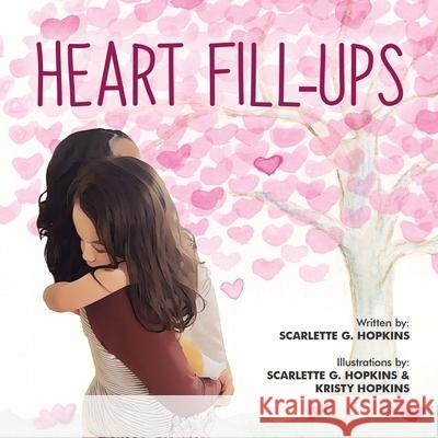 Heart Fill Ups Scarlette G. Hopkins Scarlette G. Hopkins Kristy Hopkins 9781662955204 Heart Fill-Ups by Hopkins - książka