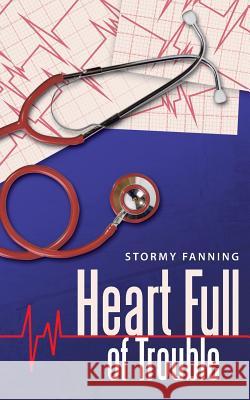 Heart Full of Trouble Stormy Fanning 9781458215987 Abbott Press - książka