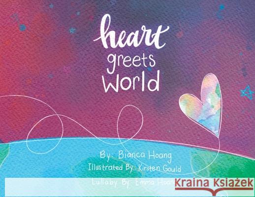 Heart Greets World Bianca Hoang Kirsten Gould Emma Hoang 9781737374800 Justb4now - książka