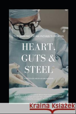 Heart, Guts & Steel: The Making of an Indian Surgeon Sivasubramanian 9781071345962 Independently Published - książka