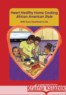 Heart Healthy Home Cooking African American Style: With Every Heartbeat Is Life National Heart Lung and Bloo 9781484940556 Createspace - książka