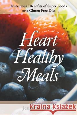 Heart Healthy Meals: Nutritional Benefits of Super Foods or a Gluten Free Diet Sather, Jennifer 9781631878923 Speedy Publishing Books - książka