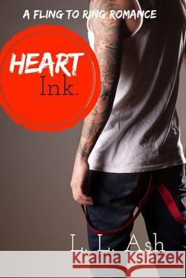 Heart Ink: A Fling To Ring Romance: A Bad Boy Tattoo Artist Romantic Comedy L. L. Ash 9781711324562 Independently Published - książka