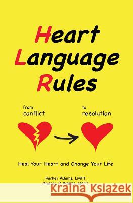 Heart Language Rules: Heal Your Heart and Change Your Life Lmft Parker Adams Lmft Andrea P. Adams 9781544136103 Createspace Independent Publishing Platform - książka
