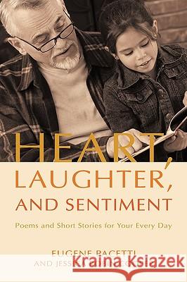 Heart, Laughter, and Sentiment: Poems and Short Stories for Your Every Day Eugene Pacetti and Jessica Robin Cooper 9781440138072 iUniverse - książka