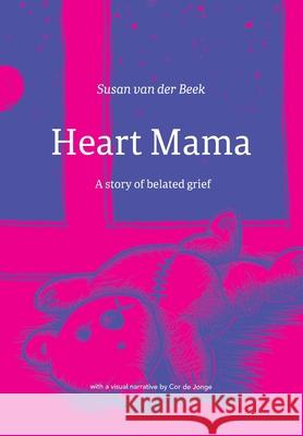 Heart Mama: A story of belated grief Maretta Johnson Cor d Susan Va 9789079875948 Uitgeverij Den Boer - książka