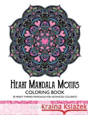 Heart Mandala Motifs Coloring Book: 30 Heart-Themed Mandalas for Advanced Colorists Karyn Lewis 9781541361447 Createspace Independent Publishing Platform - książka
