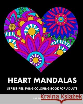 Heart Mandalas: Stress Relieving Coloring Book For Adults Lpb Publishing 9781006706912 Blurb - książka