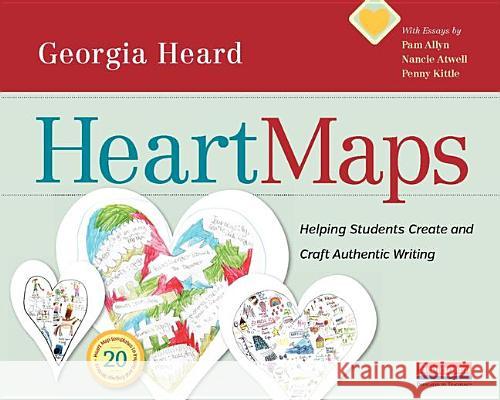 Heart Maps: Helping Students Create and Craft Authentic Writing Georgia Heard 9780325074498 Heinemann Educational Books - książka