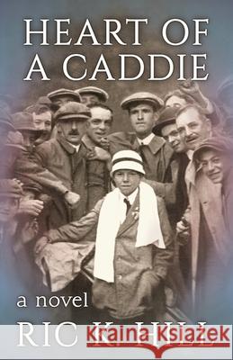 Heart of a Caddie Ric K. Hill 9781542739306 Createspace Independent Publishing Platform - książka