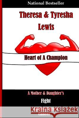Heart of A Champion: A Mother & Daughter's Fight Against Stage 3 Cancer Lewis, Tyresha 9781505600858 Createspace Independent Publishing Platform - książka