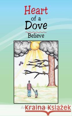 Heart of a Dove: Believe Honsaker, Arthur J. 9781475975666 iUniverse.com - książka