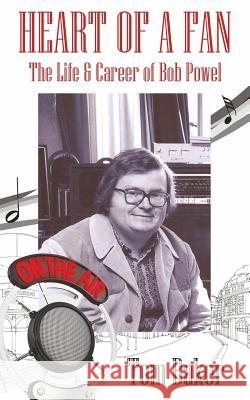 Heart of a Fan: The Life & Career of Bob Powel Tom Baker 9781514303474 Createspace - książka