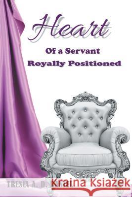 Heart of a Servant Royally Positioned Tresia a. D. Daniel 9781973650645 WestBow Press - książka