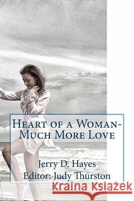 Heart of a Woman- Much More Love Jerry D. Hayes 9781548255800 Createspace Independent Publishing Platform - książka