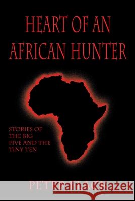 Heart of an African Hunter: Stories on the Big Five and Tiny Ten Peter H. Flack 9781571571151 Safari Press - książka