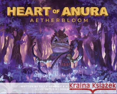 Heart of Anura: Aetherbloom Tyler Hendley Alexander Wolters Jeremy Adams 9798987194300 Quetzalli Publishing LLC - książka