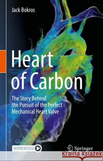 Heart of Carbon: The Story Behind the Pursuit of the Perfect Mechanical Heart Valve Jack Bokros 9783031179327 Springer - książka