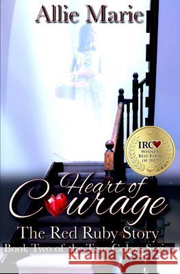 Heart of Courage: The Red Ruby Story Allie Marrie 9781533289742 Createspace Independent Publishing Platform - książka