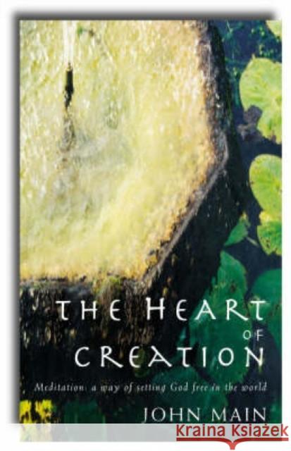 Heart of Creation: Meditation - A Way of Setting God Free in the World John Main 9781853118487  - książka