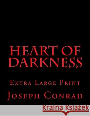 Heart of Darkness: Extra Large Print Joseph Conrad 9781545455999 Createspace Independent Publishing Platform - książka